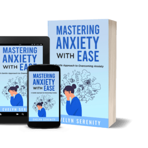 Mastering Anxiety With Ease: A Gentle Approach to Overcoming Anxiety